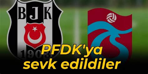T­r­a­b­z­o­n­s­p­o­r­ ­v­e­ ­B­e­ş­i­k­t­a­ş­ ­P­F­D­K­­y­a­ ­S­e­v­k­ ­E­d­i­l­d­i­